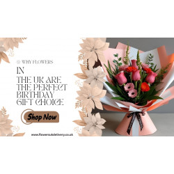 Why Flowers in the UK Are the Perfect Birthday Gift Choice
